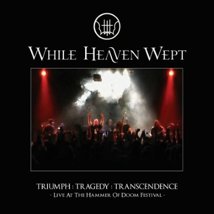 While Heaven Wept – Triumph: Tragedy: Transcendence – Live at Hammer of Doom